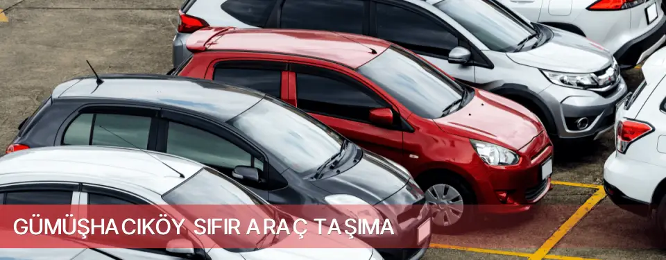 Gümüşhacıköy İlçemi Sıfır Araç Taşıma